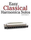 Easy Classical Harmonica Solos: Featuring music of Beethoven, Mozart, Vivaldi, Handel and other composers.