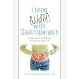 Living (Well!) with Gastroparesis: Answers, Advice, Tips & Recipes for a Healthier, Happier Life (Paperback)