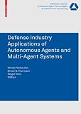 Defense Industry Applications of Autonomous Agents and Multi-Agent Systems (Whitestein Series in Software Agent Technologies and Autonomic Computing)