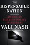 The Dispensable Nation: American Foreign Policy in Retreat