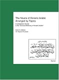 The Nouns of Koranic Arabic Arranged by Topics: A Companion Volume to the Concise Dictionary of Koranic Arabic
