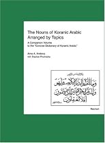 The Nouns of Koranic Arabic Arranged by Topics: A Companion Volume to the Concise Dictionary of Koranic Arabic