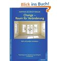 Change - Raum f�r Ver�nderung: ... f�r Selbst�ndige, F�hrungskr�fte und Unternehmer