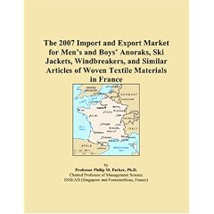 The 2007 Import and Export Market for Mens and Boys Anoraks, Ski Jackets, Windbreakers, and Similar Articles of Woven Textile Materials in France (Paperback)