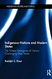 Indigenous Nations and Modern States: The Political Emergence of Nations Challenging State Power (Indigenous Peoples and Politics)