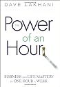 Power of An Hour: Business and Life Mastery in One Hour A Week