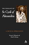 The Theology of St.Cyril of Alexandria: A Critical Appreciation