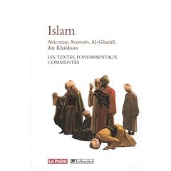 L'Islam : Avicenne, Averroès, Al-Ghazâlî, Ibn Khaldoun... Les textes fondamentaux commentés