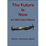 The Future is Now: An Alternate History