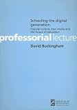 Schooling the Digital Generation: New Media, Popular Culture and the Future of Education (Professorial Lectures)