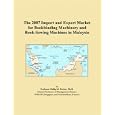The 2007 Import and Export Market for Bookbinding Machinery and Book-Sewing Machines in Malaysia by  Philip M. Parker