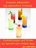 Cocktail Alkoholfrei - 139 alkoholfreie Cocktails - Cocktailrezepte und Drinks als Aperitif oder einfach dazu