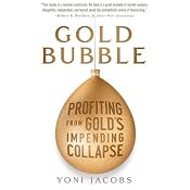 Gold Bubble: Profiting From Gold's Impending Collapse | [Yoni Jacobs]
