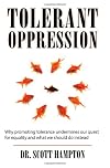 Tolerant Oppression: Why promoting tolerance undermines our quest for equality and what we should do instead