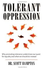 Tolerant Oppression: Why promoting tolerance undermines our quest for equality and what we should do instead