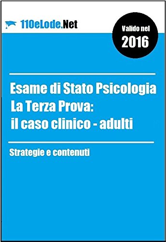 Esame di Stato Psicologia - La Terza Prova: il Caso Clinico/Adulti (Italian Edition)