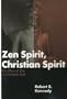 Zen Spirit, Christian Spirit: The Place of Zen in Christian Life