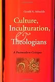 Culture, Inculturation, and Theologians: A Postmodern Critique