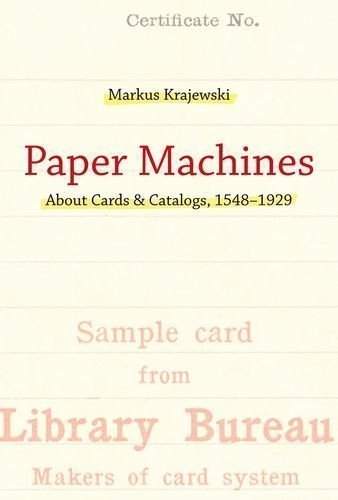 Paper Machines: About Cards & Catalogs, 1548-1929 (History and Foundations of Information Science) by Krajewski, Markus, Krapp, Peter published by MIT Press (2011)