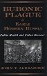 Bubonic Plague in Early Modern Russia: Public Health and Urban Disaster