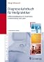 Diagnose-Lehrbuch f�r Heilpraktiker: Anamnese, Untersuchung, Labor und Differenzialdiagnose