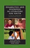 Disabilities and Disorders in Literature for Youth: A Selective Annotated Bibliography for K-12 (Literature for Youth Series)