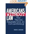 Americans Without Law: The Racial Boundaries of Citizenship by Mark S. Weiner
