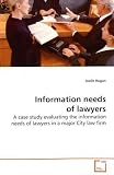 Information needs of lawyers: A case study evaluating the information needs of lawyers in a major City law firm.