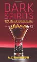 Dark Spirits: 200 Classy Concoctions Starring Bourbon, Brandy, Scotch, Whiskey, Rum and More