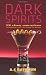 Dark Spirits: 200 Classy Concoctions Starring Bourbon, Brandy, Scotch, Whiskey, Rum and More