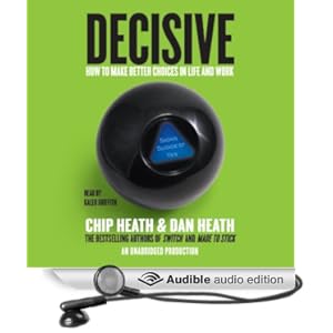 Decisive - How to Make Better Choices in Life and Work - Chip Heath, Dan Heath