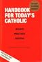 Handbook for Today's Catholic: Beliefs, Practices, Prayers (A Redemptorist Pastoral Publication)