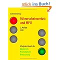 F�hrerscheinverlust und MPU: Erfolgreich durch die Medizinisch Psychologische Untersuchung. 2. Auflage 2010
