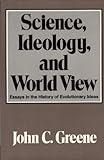 Science, ideology, and world view : esssays in the history of evolutionary ideas