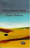 Henry Moore s Sheep: And Other Poems