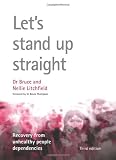 Let's Stand Up Straight.Third Ed.: Recovery from Unhealthy People Dependencies