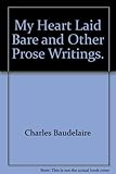 My heart laid bare and other prose writings