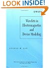 Wavelets in Electromagnetics and Device Modeling (Wiley Series in Microwave and Optical Engineering)