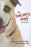The Bad Dog`s Diary: A Year in the Life of Blake: Lover... Fighter... Dog