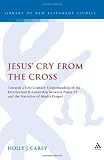 Jesus' Cry From the Cross: Towards a First-Century Understanding of the Intertextual Relationship between Psalm 22 and the Narrative of Mark?s Gospel (Library Of New Testament Studies)