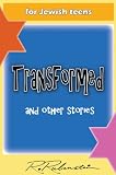 Transformed and other stories, Short fiction stories, humor for frum orthodox children and Torah lovers and Jewish teens or grandparent of all religions ... the kosher (bible) way. (frum life 2011.)