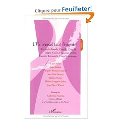 L'universel (au) f�minin : Tome 3, Hannah Arendt, Camille Claudel, Marie Curie, Fran�oise Dolto, Eleanor Roosevelt, Clara Schumann