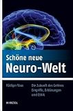Produkt-Bild: Sch&ouml;ne neue Neuro-Welt: Die Zukunft des Gehirns. Eingriffe, Erkl&auml;rungen und Ethik