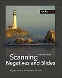 Scanning Negatives and Slides: Digitizing Your Photographic Archives [With DVD] [SCANNING NEGATIVES & SLI-W/DVD]
