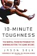 10-Minute Toughness: The Mental Training Program for Winning Before the Game Begins 10-Minute Toughness: The Mental Training Program for Winning Before the Game Begins