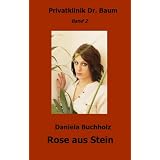 Rose aus Stein (Privatklinik Dr. Baum)von "Daniela Buchholz"