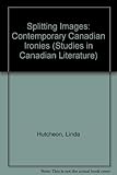 Splitting images : contemporary Canadian ironies