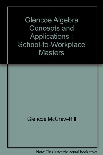 glencoe algebra concepts and applications  school to workplace masters