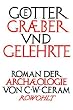 G�tter, Gr�ber und Gelehrte: Roman der Arch�ologie