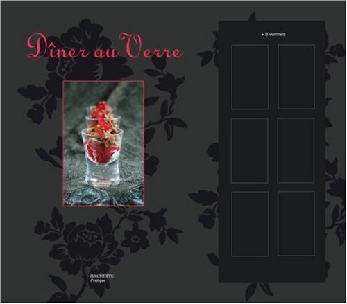 D&icirc;ner au Verre : Un livre de 40 recettes avec 6 verrines